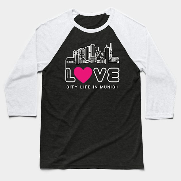 Love City Life In Munich Baseball T-Shirt by travel2xplanet